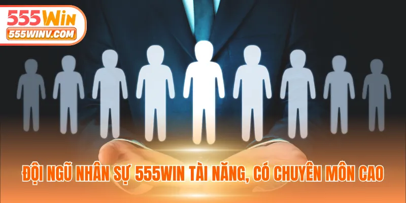 Giới thiệu 555WIN - Đội ngũ nhân sự 555WIN tài năng, có chuyên môn cao
