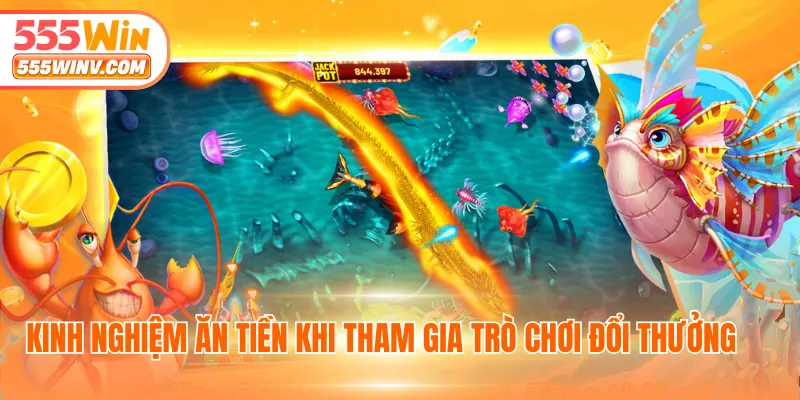Kinh nghiệm ăn tiền khi tham gia trò chơi đổi thưởng