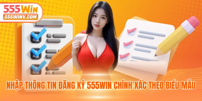 Nhập thông tin đăng ký 555WIN chính xác theo biểu mẫu